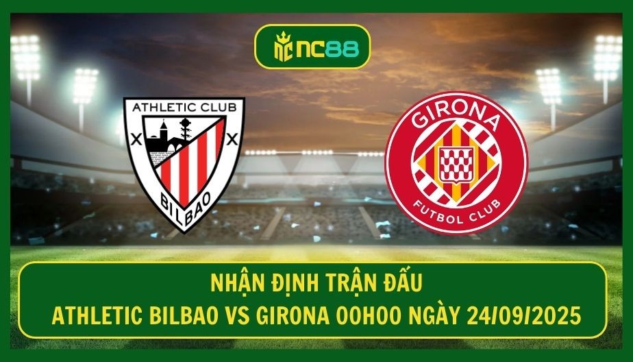 NC88 Nhận định trận Athletic Bilbao vs Girona 00h00 ngày 24/09/2025 - Hiểm họa tại San Mames