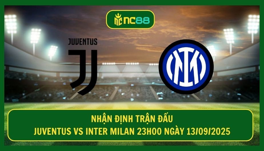 NC88 Nhận định trận Juventus vs Inter Milan 23h00 ngày 13/09/2025 - Derby Italia cực căng