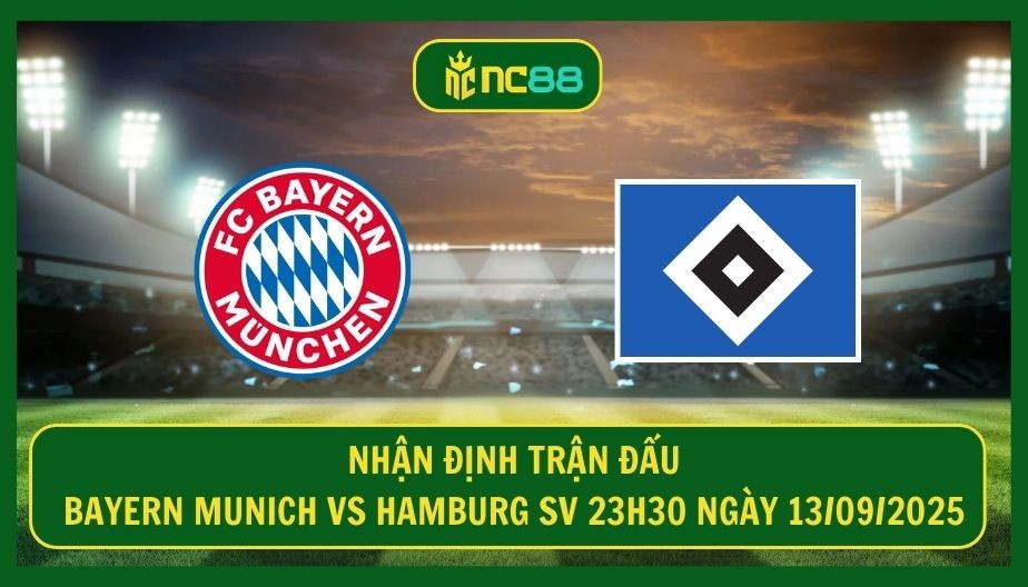 NC88 Nhận định trận Bayern Munich vs Hamburg SV 23h30 ngày 13/09/2025 - Quá dễ với chủ nhà