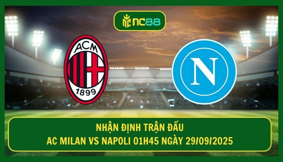 NC88 Nhận định trận AC Milan vs Napoli 01h45 ngày 29/09/2025: - Đại chiến tại San Siro